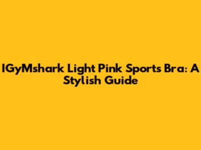 IGyMshark Light Pink Sports Bra: A Stylish Guide