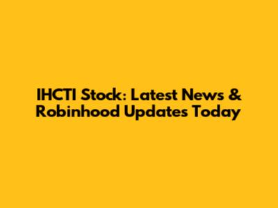 IHCTI Stock: Latest News & Robinhood Updates Today