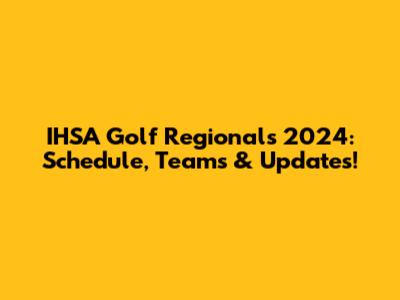 IHSA Golf Regionals 2024: Schedule, Teams & Updates!