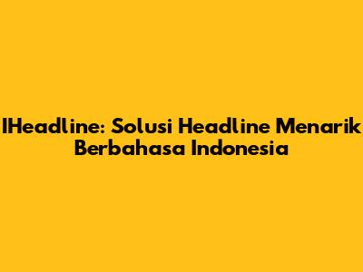 IHeadline: Solusi Headline Menarik Berbahasa Indonesia
