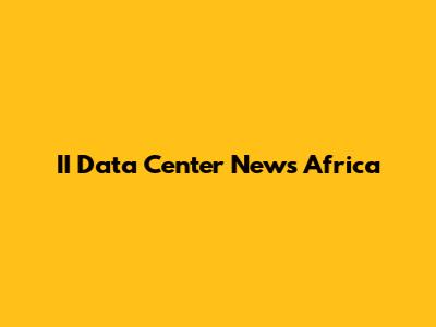 II Data Center News Africa