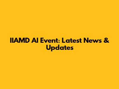 IIAMD AI Event: Latest News & Updates