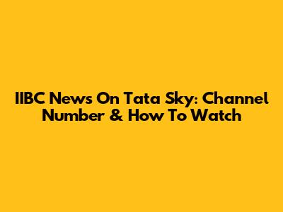IIBC News On Tata Sky: Channel Number & How To Watch