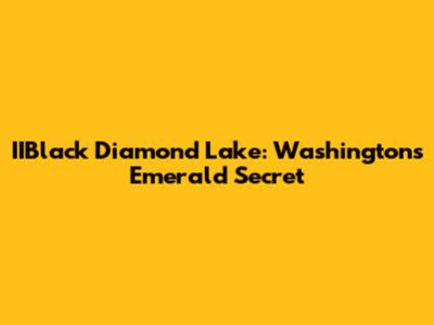 IIBlack Diamond Lake: Washington's Emerald Secret