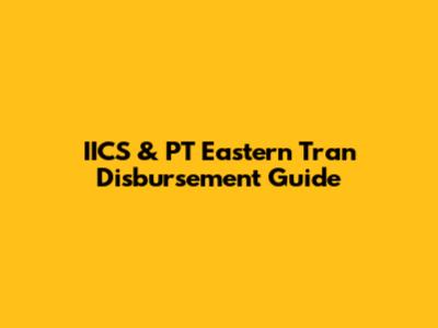 IICS & PT Eastern Tran Disbursement Guide