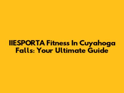 IIESPORTA Fitness In Cuyahoga Falls: Your Ultimate Guide