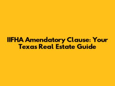 IIFHA Amendatory Clause: Your Texas Real Estate Guide