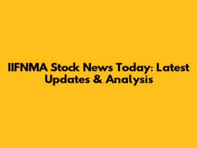 IIFNMA Stock News Today: Latest Updates & Analysis