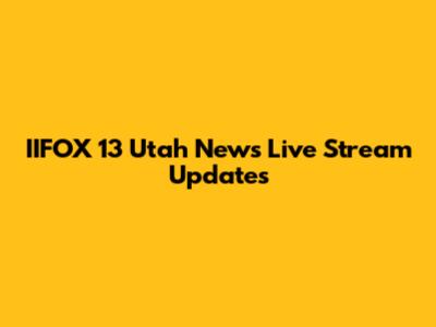 IIFOX 13 Utah News Live Stream Updates