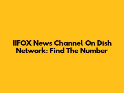 IIFOX News Channel On Dish Network: Find The Number