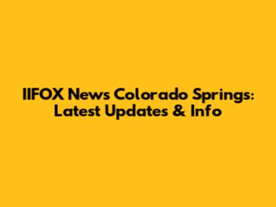 IIFOX News Colorado Springs: Latest Updates & Info
