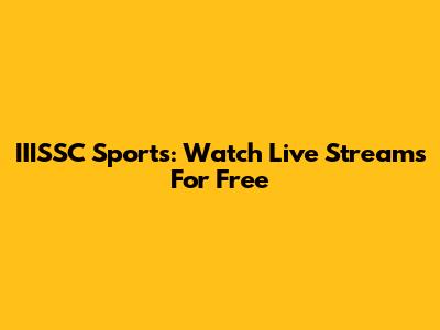 IIISSC Sports: Watch Live Streams For Free