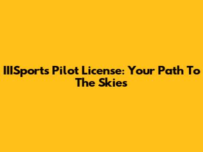 IIISports Pilot License: Your Path To The Skies