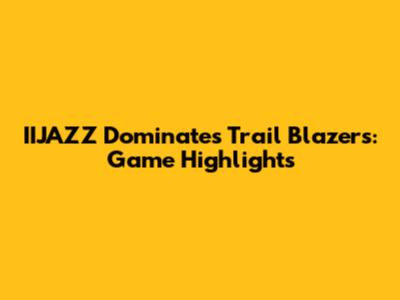IIJAZZ Dominates Trail Blazers: Game Highlights