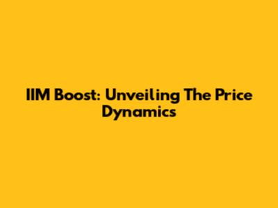 IIM Boost: Unveiling The Price Dynamics