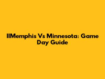 IIMemphis Vs Minnesota: Game Day Guide