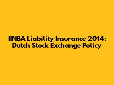 IINBA Liability Insurance 2014: Dutch Stock Exchange Policy