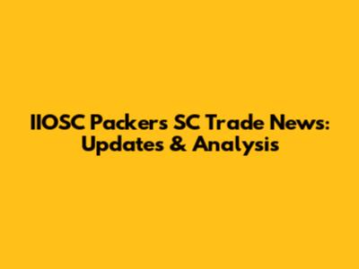IIOSC Packers SC Trade News: Updates & Analysis