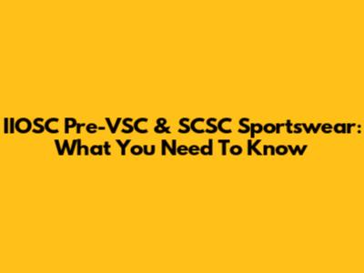IIOSC Pre-VSC & SCSC Sportswear: What You Need To Know