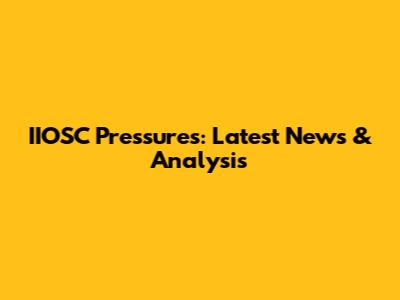 IIOSC Pressures: Latest News & Analysis