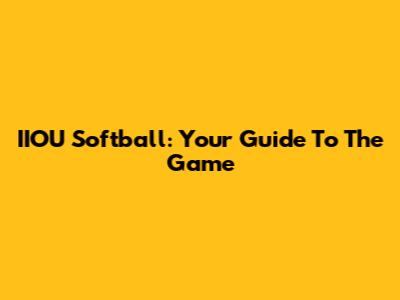 IIOU Softball: Your Guide To The Game
