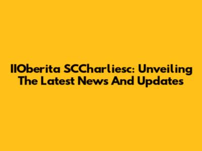 IIOberita SCCharliesc: Unveiling The Latest News And Updates