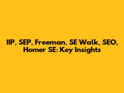 IIP, SEP, Freeman, SE Walk, SEO, Homer SE: Key Insights