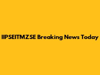 IIPSEITMZSE Breaking News Today