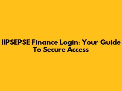 IIPSEPSE Finance Login: Your Guide To Secure Access