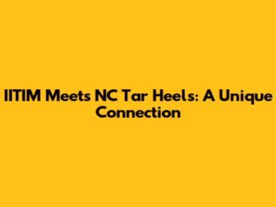 IITIM Meets NC Tar Heels: A Unique Connection