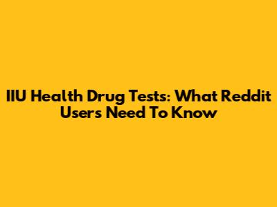 IIU Health Drug Tests: What Reddit Users Need To Know