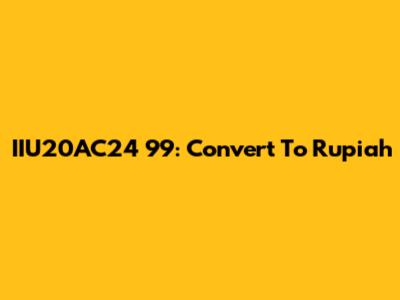 IIU20AC24 99: Convert To Rupiah