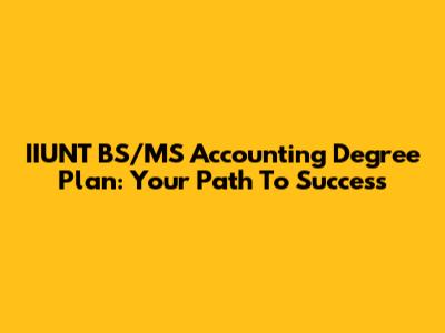 IIUNT BS/MS Accounting Degree Plan: Your Path To Success