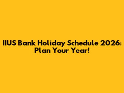 IIUS Bank Holiday Schedule 2026: Plan Your Year!