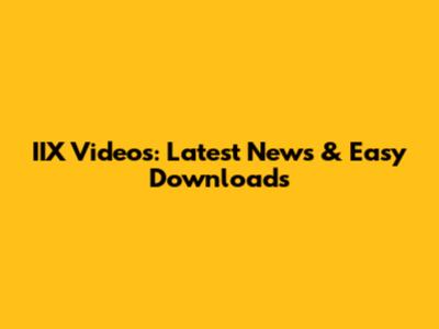 IIX Videos: Latest News & Easy Downloads