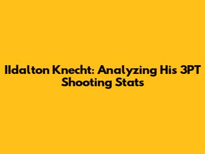 IIdalton Knecht: Analyzing His 3PT Shooting Stats