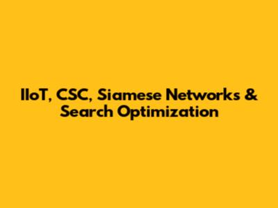 IIoT, CSC, Siamese Networks & Search Optimization