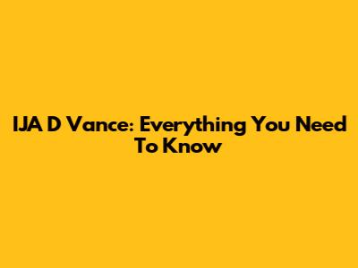 IJA D Vance: Everything You Need To Know