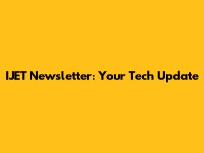 IJET Newsletter: Your Tech Update