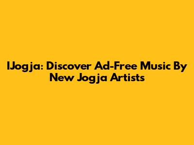 IJogja: Discover Ad-Free Music By New Jogja Artists