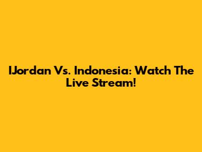 IJordan Vs. Indonesia: Watch The Live Stream!