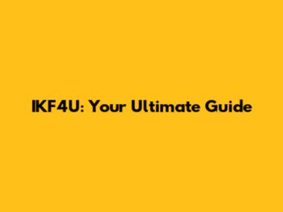 IKF4U: Your Ultimate Guide