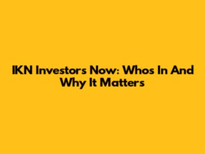 IKN Investors Now: Who's In And Why It Matters