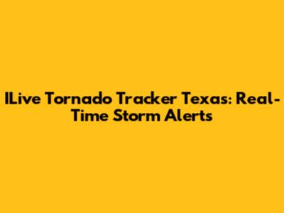 ILive Tornado Tracker Texas: Real-Time Storm Alerts