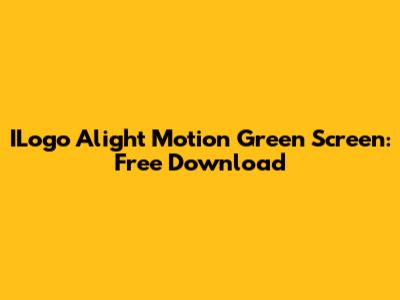 ILogo Alight Motion Green Screen: Free Download