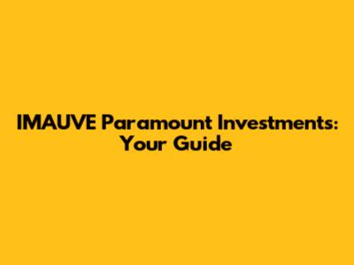IMAUVE Paramount Investments: Your Guide