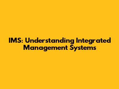 IMS: Understanding Integrated Management Systems
