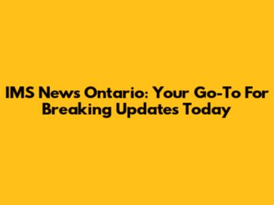 IMS News Ontario: Your Go-To For Breaking Updates Today