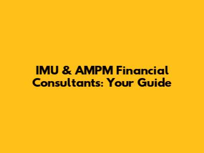 IMU & AMPM Financial Consultants: Your Guide