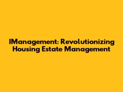 IManagement: Revolutionizing Housing Estate Management